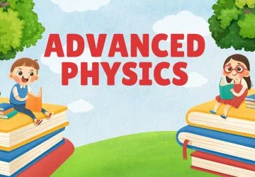 Advanced Physics: Applications and Problem Solving